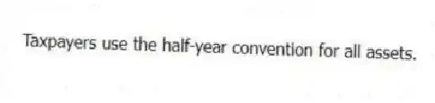 Taxpayers use the half-year convention for all assets.