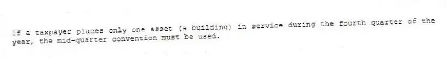 If a taxpayer places only one asset (a building) in service during the fourth quarter of the year, the mid-quarter convention must be used.