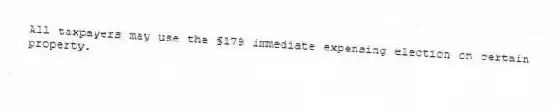 All taxpayers may use the §179 immediate expensing election on certain property.