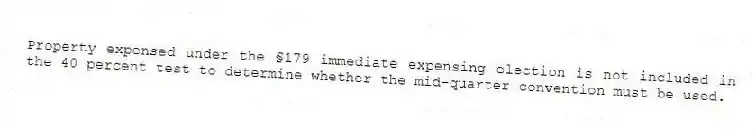 Property expensed under the §179 immediate expensing election is not included in the 40 percent test to determine whether the mid-quarter convention must be used.