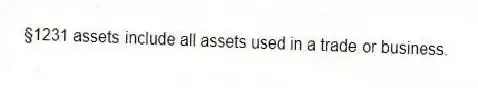 §1231 assets include all assets used in a trade or business.