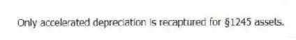 Only accelerated depreciation is recaptured for §1245 assets.