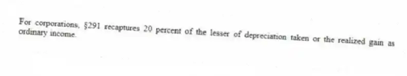 For corporations, §291 recaptures 20 percent of the lesser of depreciation taken or the realized gain as ordinary income.