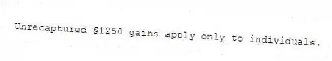 Unrecaptured §1250 gains apply only to individuals.
