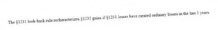 The §1231 look-back rule recharacterizes §1231 gains if §1231 losses have created ordinary losses in the last 5 years.