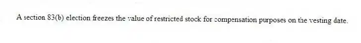 A section 83(b) election freezes the value of restricted stock for compensation purposes on the vesting date.