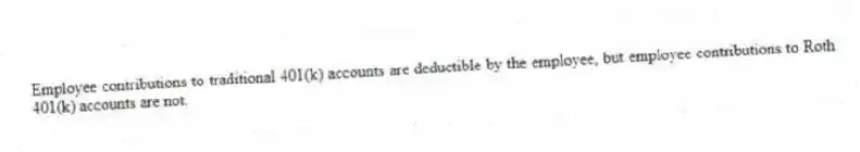 Employee contributions to traditional 401(k) accounts are deductible by the employee, but employee contributions to Roth 401(k) accounts are not.