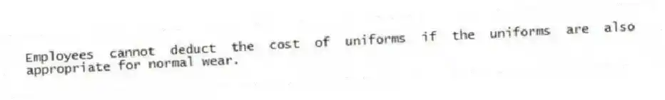 Employees cannot deduct the cost of uniforms if the uniforms are also appropriate for normal wear.