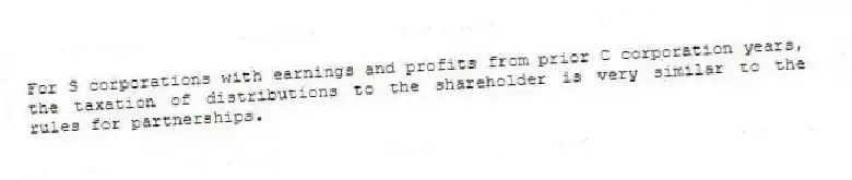 For S corporations with earnings and profits from prior C corporation years, the taxation of distributions to the shareholder is very similar to the rules for partnerships.