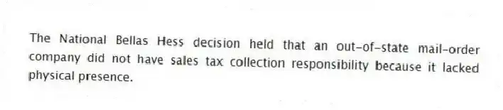 The National Bellas Hess decision held that an out-of-state mail-order company did not have sales tax collection responsibility because it lacked physical presence.