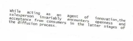 While acting as an agent of innovation,the salesperson invariably encounters openness and acceptance from consumers in the latter stages of the diffusion process.