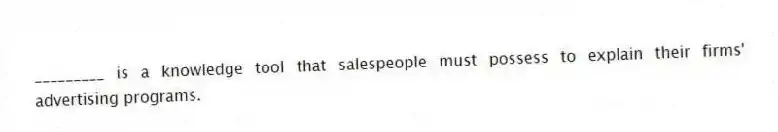 _________ is a knowledge tool that salespeople must possess to explain their firms' advertising programs.