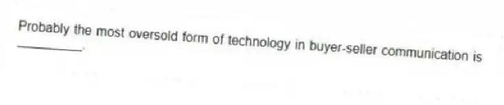 Probably the most oversold form of technology in buyer-seller communication is _________.