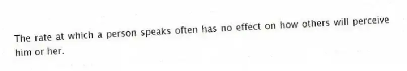 The rate at which a person speaks often has no effect on how others will perceive him or her.
