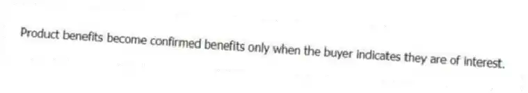 Product benefits become confirmed benefits only when the buyer indicates they are of interest.