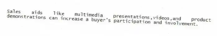 Sales aids like multimedia presentations,videos,and product demonstrations can increase a buyer's participation and involvement.