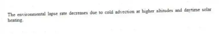 The environmental lapse rate decreases due to cold advection at higher altitudes and daytime solar heating.