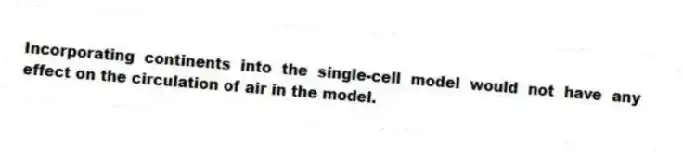 Incorporating continents into the single-cell model would not have any effect on the circulation of air in the model.