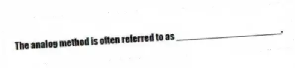 The analog method is often referred to as ____________________.