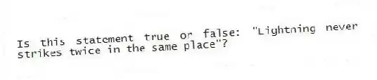Is this statement true or false: "Lightning never strikes twice in the same place"?