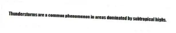 Thunderstorms are a common phenomenon in areas dominated by subtropical highs.
