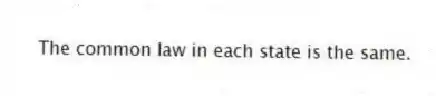 The common law in each state is the same.