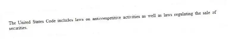 The United States Code includes laws on anticompetitive activities as well as laws regulating the sale of securities.
