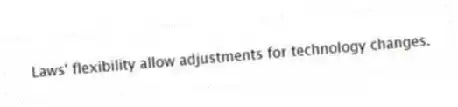 Laws' flexibility allow adjustments for technology changes.