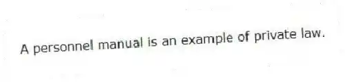 A personnel manual is an example of private law.