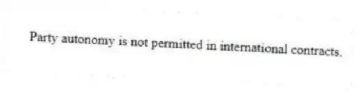 Party autonomy is not permitted in international contracts.