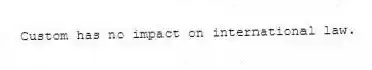 Custom has no impact on international law.