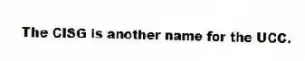 The CISG is another name for the UCC.