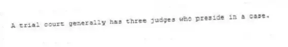 A trial court generally has three judges who preside in a case.