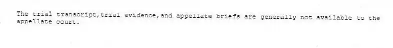 The trial transcript,trial evidence,and appellate briefs are generally not available to the appellate court.