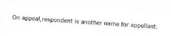 On appeal,respondent is another name for appellant.