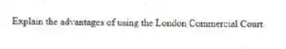 Explain the advantages of using the London Commercial Court.