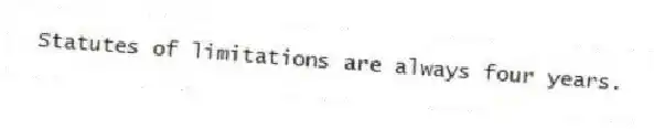 Statutes of limitations are always four years.