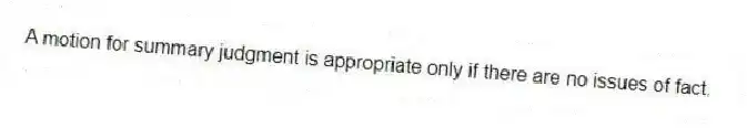 A motion for summary judgment is appropriate only if there are no issues of fact.