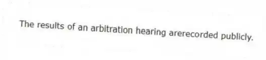 The results of an arbitration hearing arerecorded publicly.
