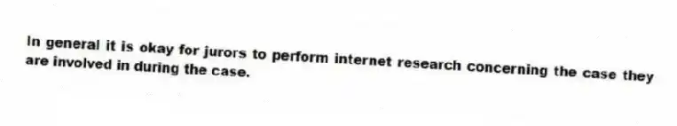 In general it is okay for jurors to perform internet research concerning the case they are involved in during the case.