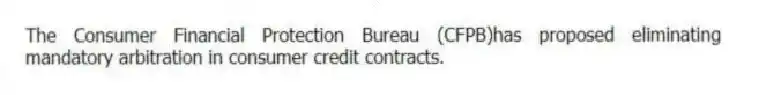 The Consumer Financial Protection Bureau (CFPB)has proposed eliminating mandatory arbitration in consumer credit contracts.