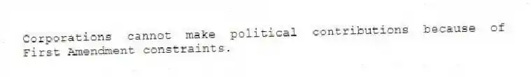 Corporations cannot make political contributions because of First Amendment constraints.