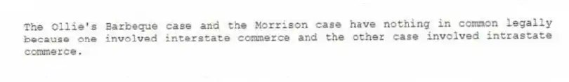 The Ollie's Barbeque case and the Morrison case have nothing in common legally because one involved interstate commerce and the other case involved intrastate commerce.
