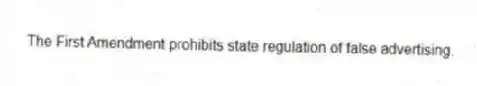 The First Amendment prohibits state regulation of false advertising.