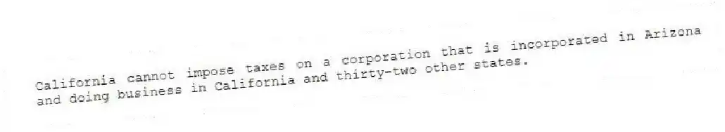 California cannot impose taxes on a corporation that is incorporated in Arizona and doing business in California and thirty-two other states.