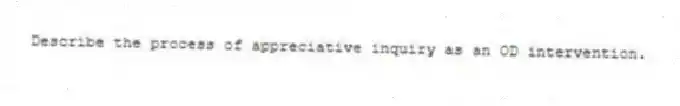Describe the process of appreciative inquiry as an OD intervention.