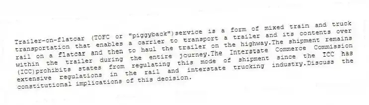 Trailer-on-flatcar (TOFC or "piggyback")service is a form of mixed train and truck transportation that enables a carrier to transport a trailer and its contents over rail on a flatcar and then to haul the trailer on the highway.The shipment remains within the trailer during the entire journey.The Interstate Commerce Commission (ICC)prohibits states from regulating this mode of shipment since the ICC has extensive regulations in the rail and interstate trucking industry.Discuss the constitutional implications of this decision.