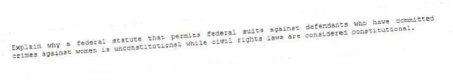 Explain why a federal statute that permits federal suits against defendants who have committed crimes against women is unconstitutional while civil rights laws are considered constitutional.