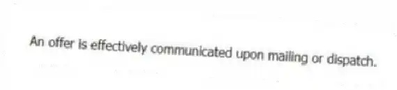 An offer is effectively communicated upon mailing or dispatch.