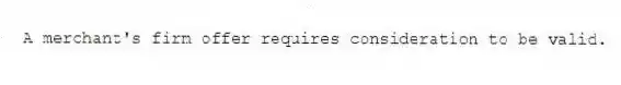 A merchant's firm offer requires consideration to be valid.